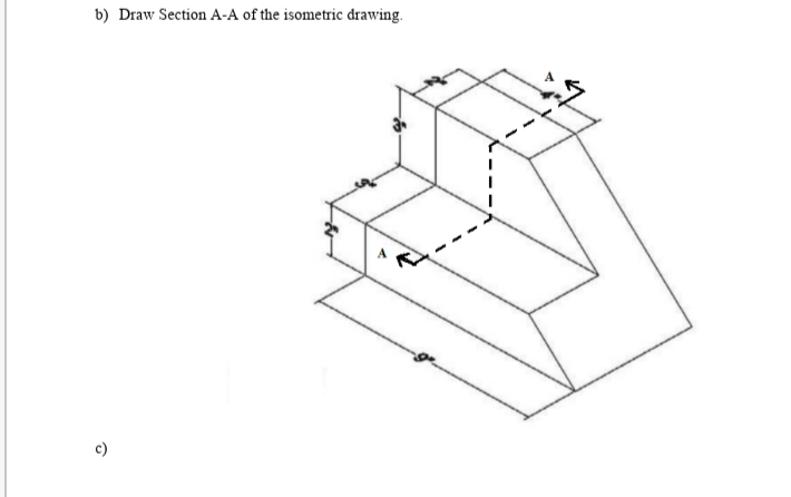 b) Draw Section A-A of the isometric drawing.
c)

