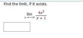 Find the limit, if it exists.
4x2
lim
x--0 x + 1

