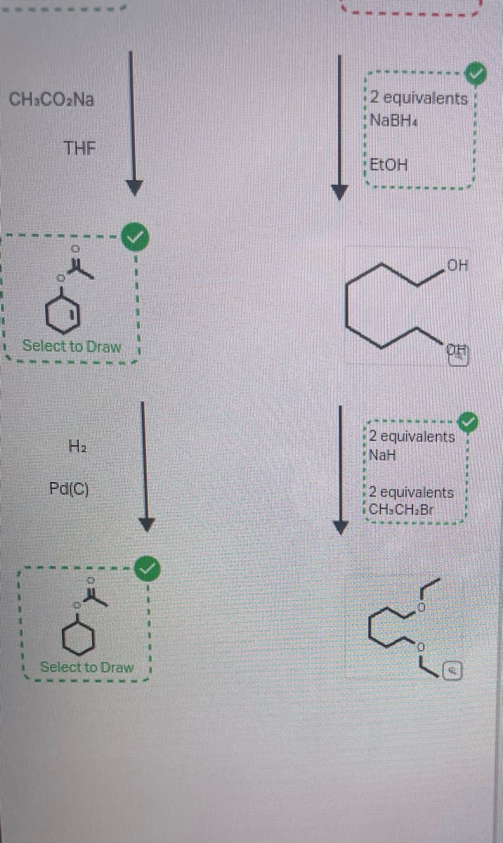 CH3CO₂Na
o
Select to Draw
Pd(C)
to
Select to Draw
2 equivalents
NaBH
EtOH
OH
2 equivalents
NaH
2 equivalents
CH-CH₂Br
S