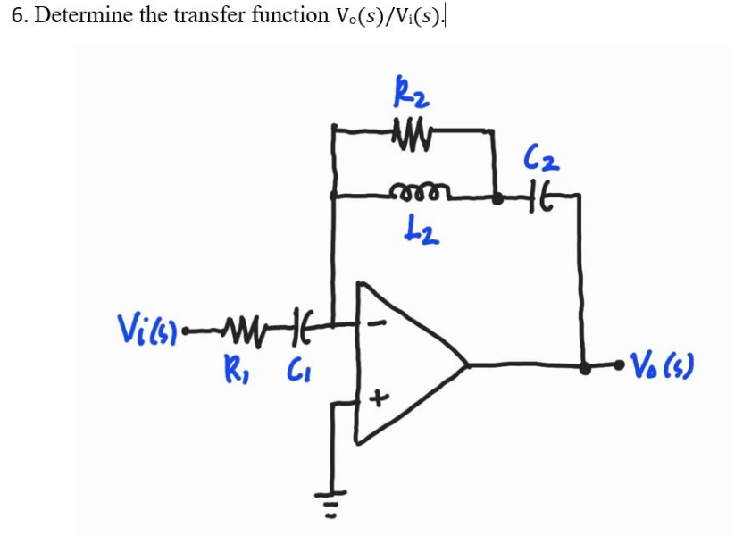 6. Determine the transfer function V.(s)/Vi(s).
R₂
www
moo
+₂
Vi(s)-ME
R₂ C₁
6₂
HE
+ Vo (s)