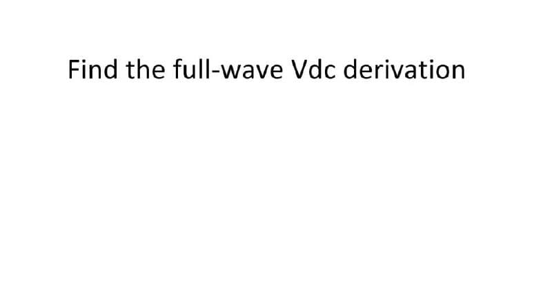 Find the full-wave Vdc derivation
