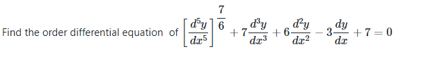 7
dy] 6
+7-
dr5
dy
d'y
+6-
dx?
dy
- 3 +7 = 0
dx
Find the order differential equation of
