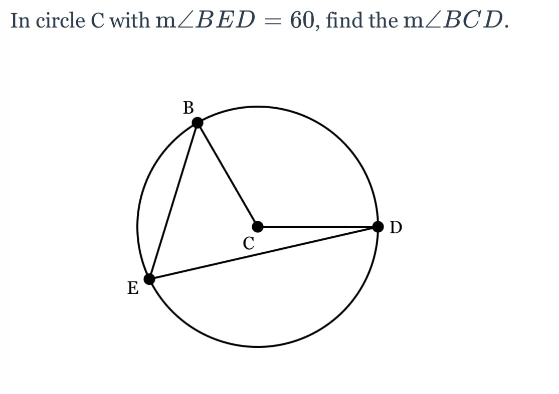 In circle C with mZBED = 60, find the mZBCD.
В
D
C
E
