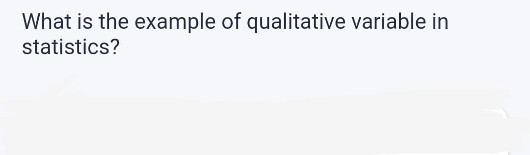 What is the example of qualitative variable in
statistics?