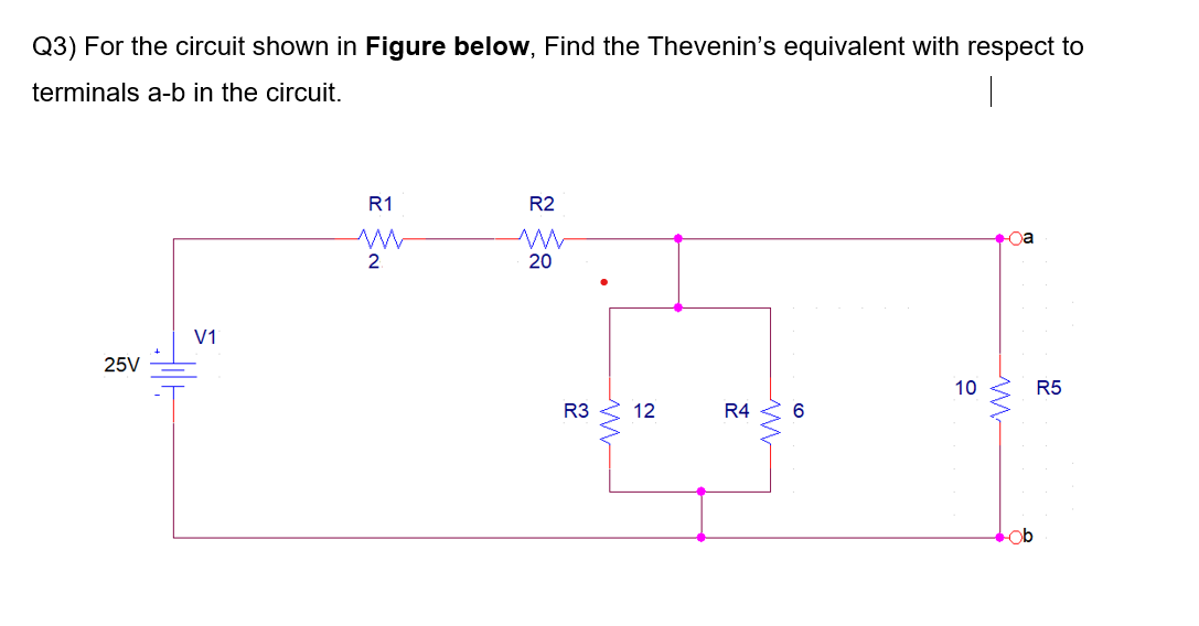 Q3) For the circuit shown in Figure below, Find the Thevenin's equivalent with respect to
terminals a-b in the circuit.
R1
R2
oa
2.
20
V1
25V
10
R5
R3
12
R4

