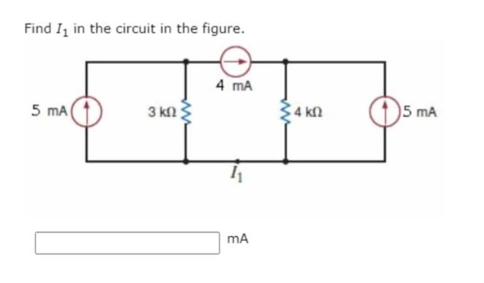 Find I₁ in the circuit in the figure.
5 mA
3 ΚΩ Τ
4 mA
mA
34 ΚΩ
5 mA