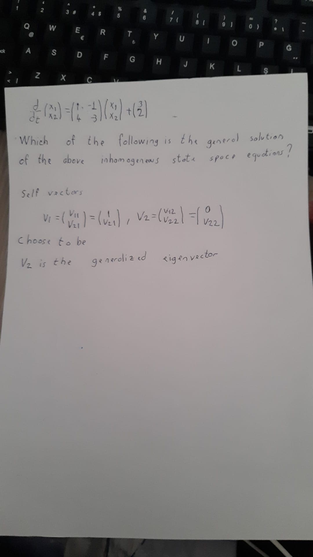 of the following is the generol solution
3 #
4%$4
5
6.
7(
81
9 1
T
Y U
mok
A SD F
G H
K
de
following is the generel solution
spoce equotions!
Which
of the above
inhom ogen ews stota
Self vectors
V12
VII
V21
%3D
V22
V22
choose to be
generoliz ed
eigen vector
Vz is the
