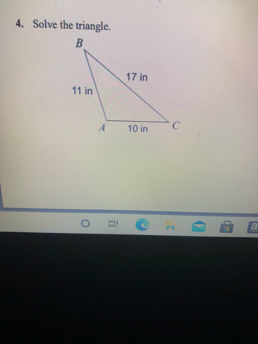Solve the triangle.
17 in
11 in
10 in
