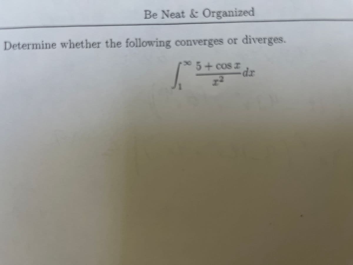 Be Neat & Organized
Determine whether the following converges or diverges.
5+ cos a
dr
8.
