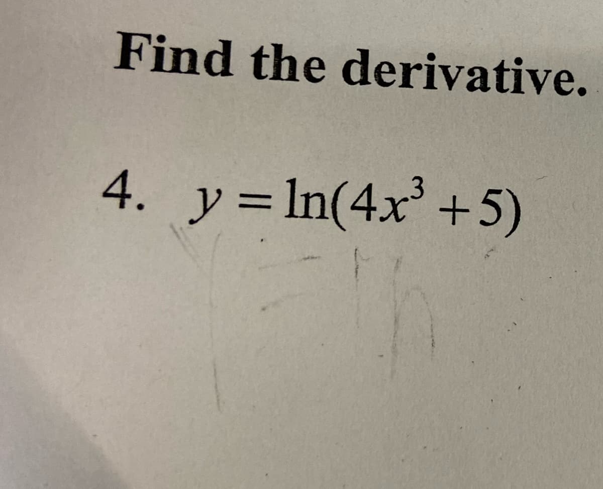 Find the derivative.
4. y= ln(4x' +5)
