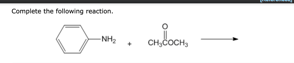 Complete the following reaction.
-NH₂
CH3COCH3