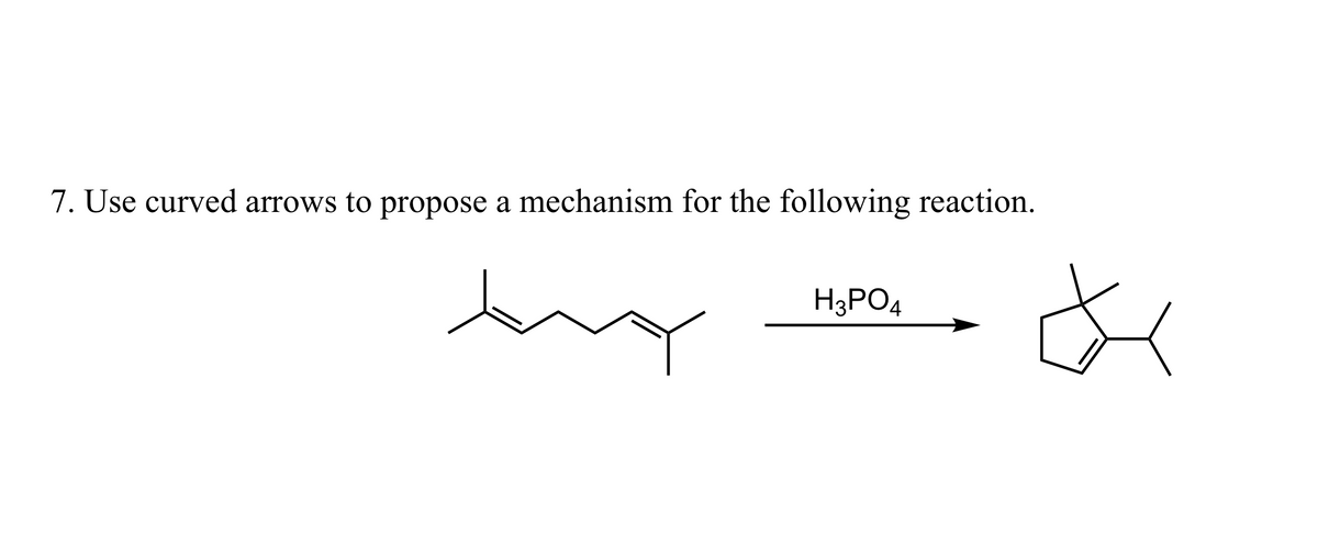 7. Use curved arrows to propose a mechanism for the following reaction.
me
H3PO4
*