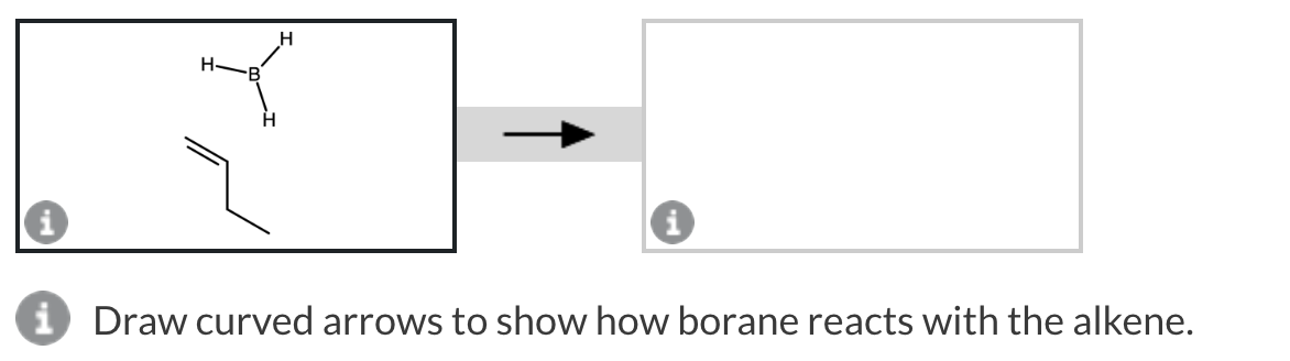 H
"K"
i
i Draw curved arrows to show how borane reacts with the alkene.