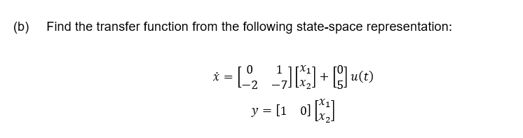 (b) Find the transfer function from the following state-space representation:
i = [
1
+
u(t)
y = [1 0]
