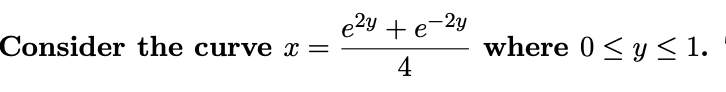e2y + e-2y
Consider the curve x =
where 0<y < 1.
4

