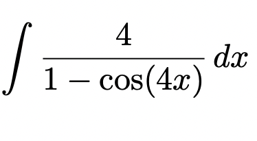 4
dx
1 – cos(4x)
