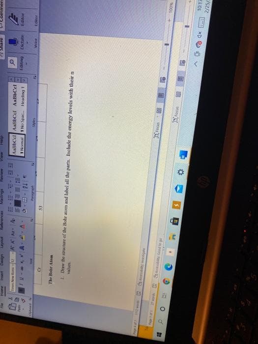Review
anale udeeg
Refarencas:
Insert
AaBbCel AaBbCel AnBbCel
bunipa
Dictate
L Buipea Deds ON L
Editor
Styles
ES
The Bahr Atom
1. Draw the structure of the Bohr atom and label all the parts. Include the energy levels with their n
values
ofi o poog a n
D, Focus
10:17
2/25/-
