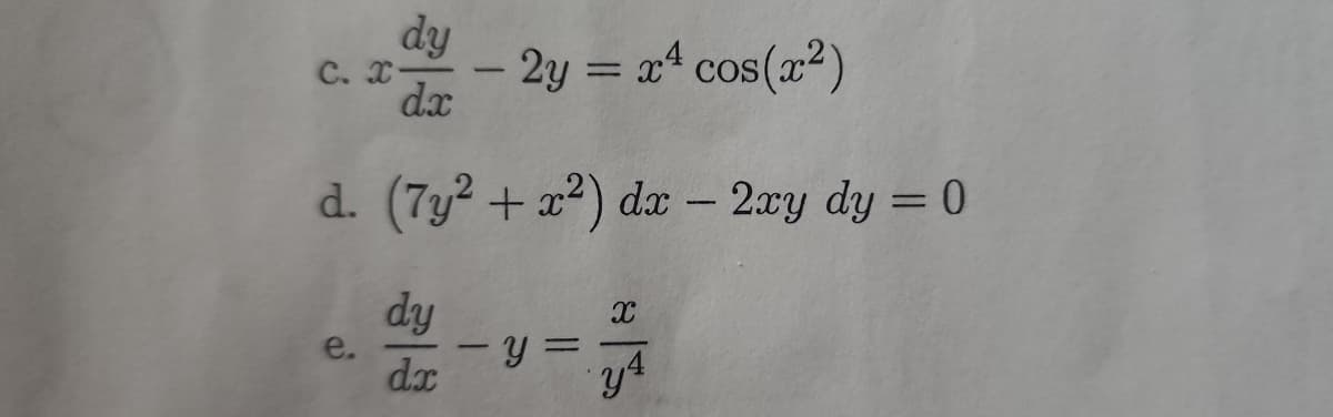 dy
C. X
2y = x cos(x2)
%3D
dx
d. (7y² + x²) dx - 2xy dy = 0
%3D
dy
%3D
dx
a.
