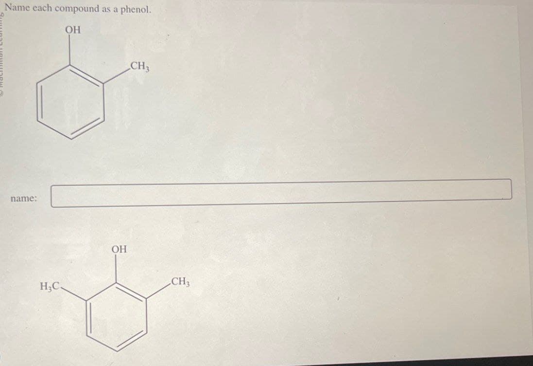 D
Name each compound
as a phenol.
OH
name:
H3C.
OH
CH3
CH3