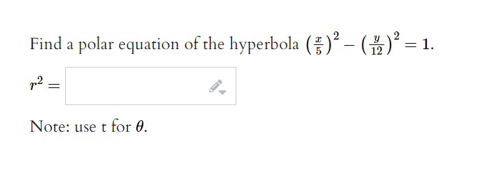 Find a polar equation of the hyperbola ()² – ( ²2 ) ² =
= 1.
p²=
Note: use t for 0.