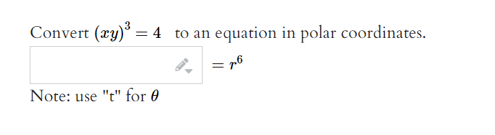 Convert (xy)³ = 4 to an
Note: use "t" for 0
equation in polar coordinates.
= p6