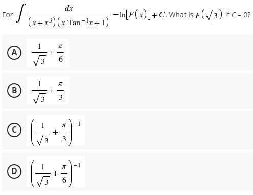 dx
For
(x+x³) (x Tan-x+1)
- In[F(x)]+C. What is F(3) if C= 0?
A
3.
+ -
3
+ -
6.
-15
(B)
