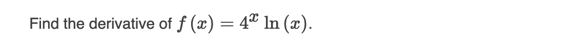 Find the derivative of f (x)
= 4ª In (x).
