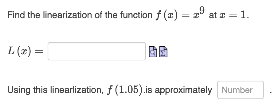 Find the linearization of the function f (x) = x³ at x = 1.
L (x) =
|3D
Using this linearlization, f (1.05).is approximately Number
