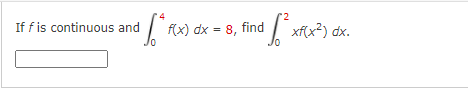 If f is continuous and f(x) dx = 8, find xf(x²) dx.
%3D

