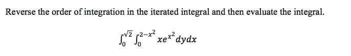 Reverse the order of integration in the iterated integral and then evaluate the integral.
Nz (2-x xe* dydx
