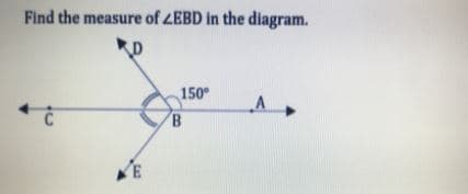 Find the measure of ZEBD in the diagram.
150°
B
E.
