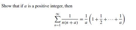 Show that if a is a positive integer, then
Lo-:(---)
n(n +a)
n=1
