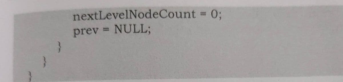 nextLevelNodeCount %3;
prev = NULL;
