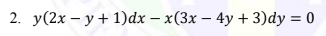 2. y(2x – y + 1)dx – x(3x – 4y + 3)dy = 0
