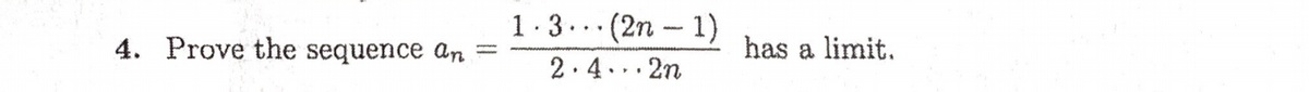 1.3... (2n – 1)
4. Prove the sequence an
has a limit.
2.4... 2n
