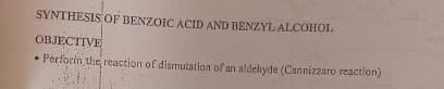 SYNTHESIS OF BENZOIC ACID AND BENZYL ALCOHOL
OBJECTIVE
"
Perforin the reaction of dismutation of an aldehyde (Cannizzaro reaction)