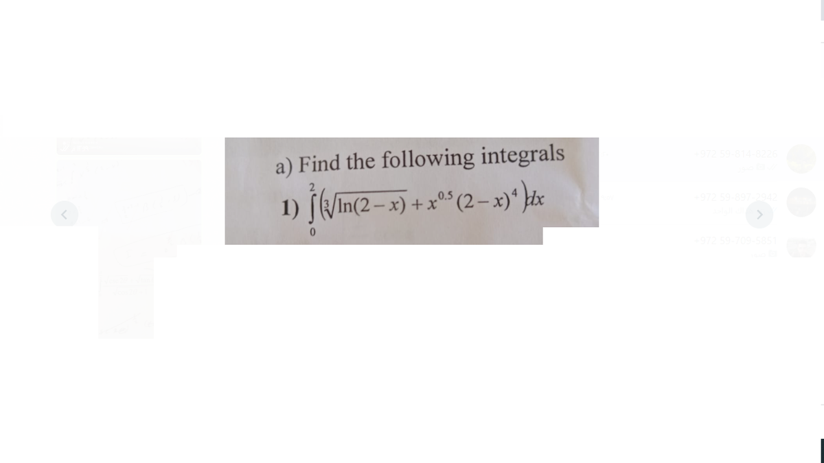 a) Find the following integrals
1) f(/m(2-x) + x* (2-x)*}tx
|In(2 –
0.5
