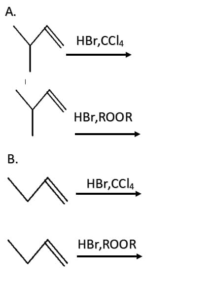 A.
B.
HBr, CCl4
HBr,ROOR
HBr,CCI4
HBr,ROOR