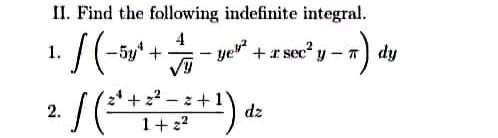 II. Find the following indefinite integral.
-5y" +
4
ye +r sec" y- T) dy
1.
+2?
- z+1
dz
2.
1+22
