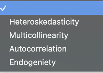Heteroskedasticity
Multicollinearity
Autocorrelation
Endogeniety