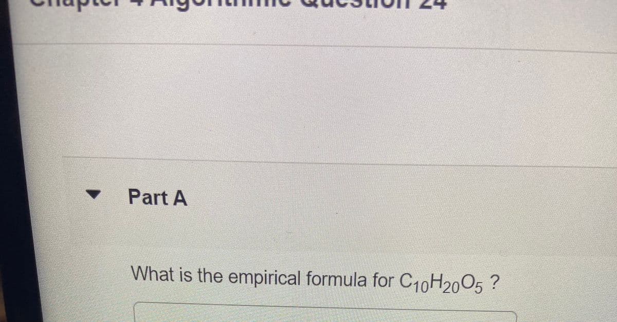 Part A
What is the empirical formula for C10H2005 ?
