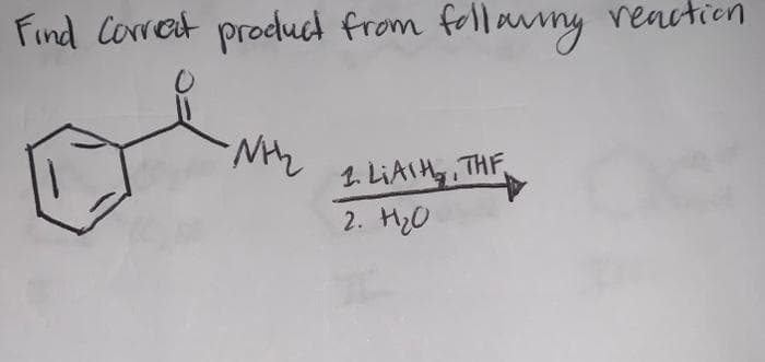Find Corret producd from follaunny reaction
1. LIAIH,, THE
2. H20
