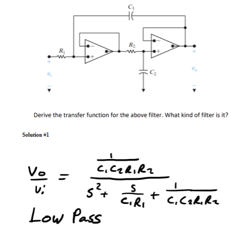 C₁
R₂
R₁
Derive the transfer function for the above filter. What kind of filter is it?
Solution #1
C. Cz R.Rz
Vo
vi
5²+
S
CIRI
Low Pass
+
C. CzR.Rz