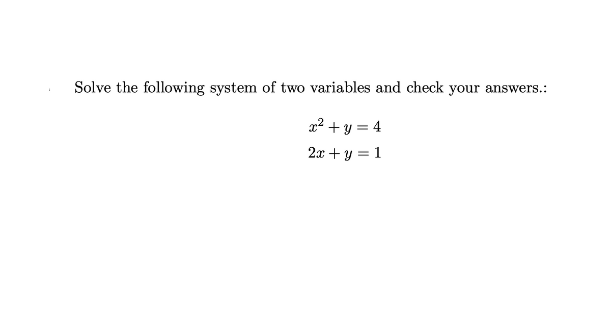 Solve the following system of two variables and check your answers.:
x² + y = 4
2x + y = 1