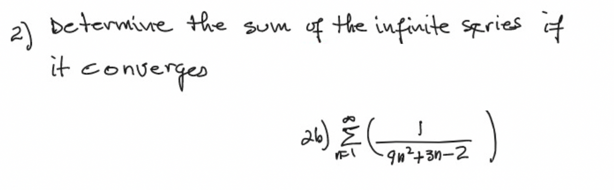 2)
Determine the sum
converges
it
the infinite series if
26) == (-2₁²-37-2)
9n²+3n-2
مے