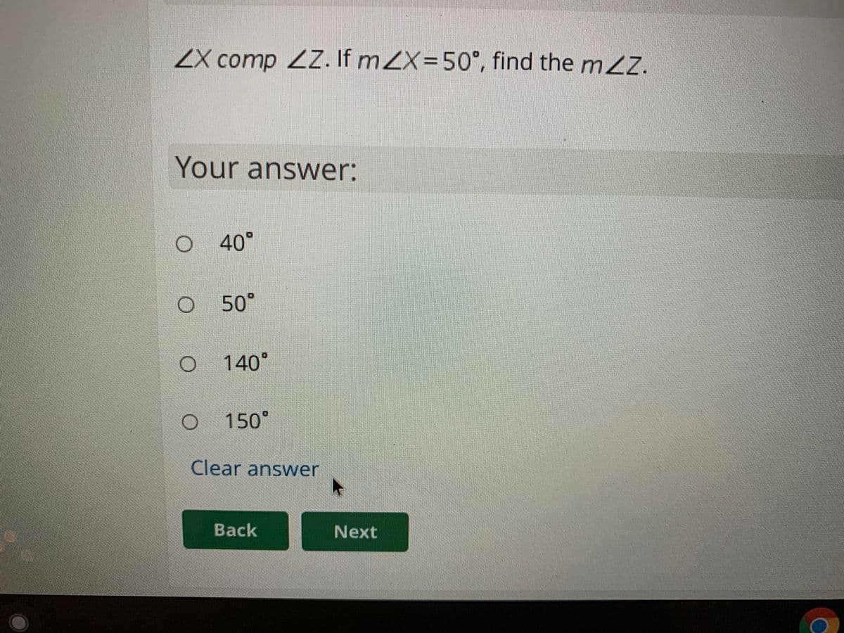 ZX comp ZZ. If mZX=50°, find the mZ.
Your answer:
40°
50°
140°
150°
Clear answer
Back
Next
