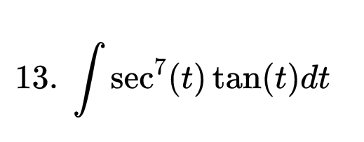 13.
I see
sec¹(t) tan(t)dt