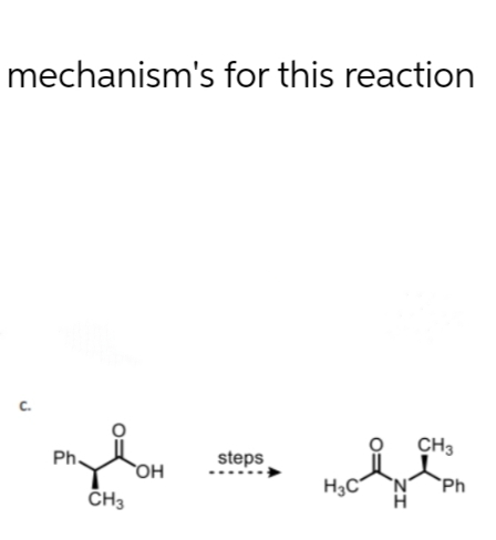 mechanism's for this reaction
C.
Ph
CH3
CH3
steps
OH
H3C
'N'
Ph
H