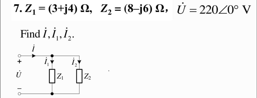 7. Z, = (3+j4) 2, Zz = (8–j6) , Ù =220Z0° V
Find İ,İ,„.İ,.
iy
+
Z2
