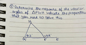 Determine the measure of the interior
angles of AFGTH indicate the properties
that you used to solve this.
H
182
G
139
F
E